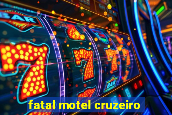 fatal motel cruzeiro